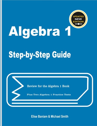 Algebra 1 Step By Step Guide Plus Two Algebra I Practice Tests