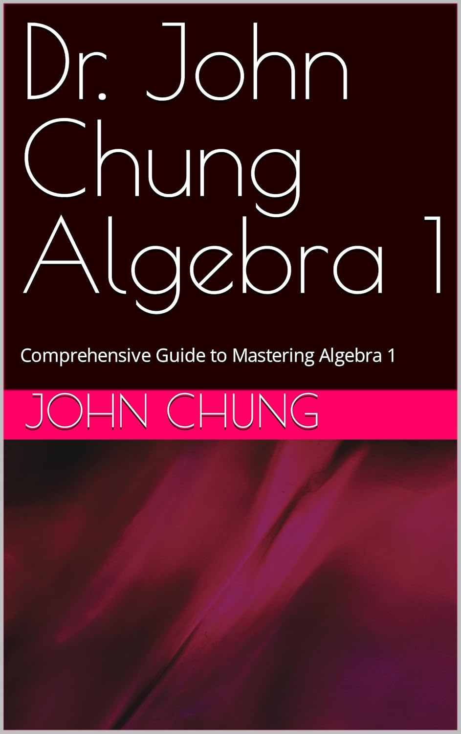 Amazon Com Dr John Chung Algebra 1 Comprehensive Guide To Mastering