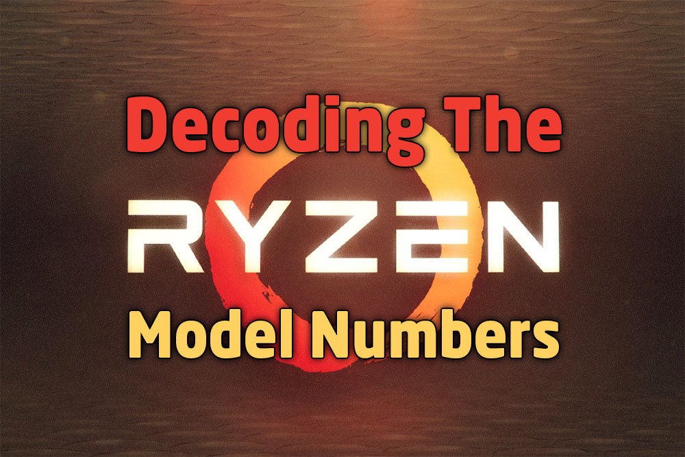 How To Decode The Amd Ryzen Model Numbers Tech Arp