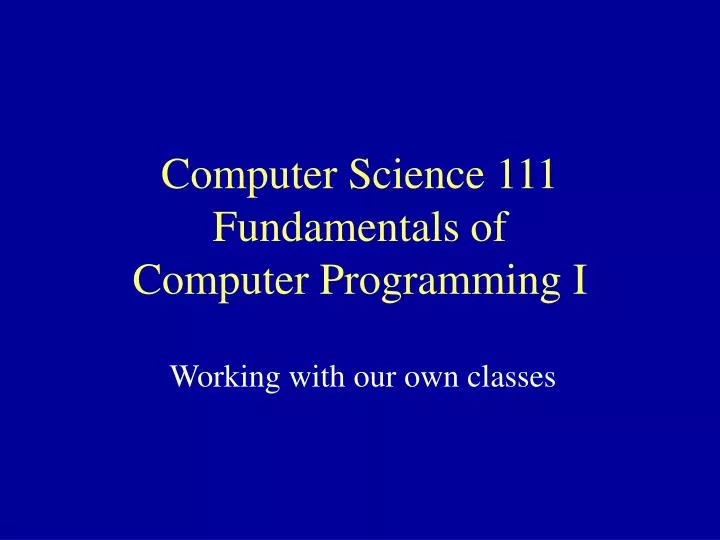 Ppt Computer Science 111 Fundamentals Of Computer Programming I